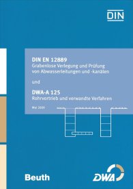 Publikation  DIN Media Praxis; DIN EN 12889 Grabenlose Verlegung und Prüfung von Abwasserleitungen und -kanälen und DWA-A 125 Rohrvortrieb und verwandte Verfahren; Sonderausgabe DIN EN 12889 und DWA-A 125 19.6.2009 Ansicht