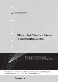 Publikation  Bauwerk; Effizienz bei Öffentlich Privaten Partnerschaftsprojekten; Entwicklung eines Verfahrensmodells in der Wettbewerbsphase von Hochbauprojekten Schriftenreihe des Institutes für Baubetriebslehre der Universität Stut 1.1.2009 Ansicht