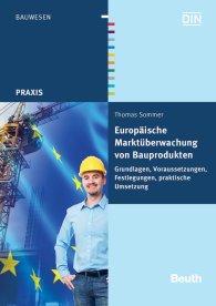 Publikation  DIN Media Praxis; Europäische Marktüberwachung von Bauprodukten; Grundlagen, Voraussetzungen, Festlegungen, praktische Umsetzung 1.10.2012 Ansicht