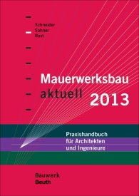 Publikation  Bauwerk; Mauerwerksbau aktuell 2013; Praxishandbuch für Architekten und Ingenieure 3.12.2012 Ansicht