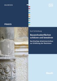 Publikation  DIN Media Praxis; Bauwerksoberflächen schützen und bewahren; Nachhaltige Arbeitstechniken zur Erhöhung der Resistenz 11.4.2014 Ansicht