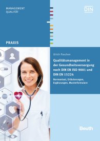 Publikation  DIN Media Praxis; Qualitätsmanagement in der Gesundheitsversorgung nach DIN EN ISO 9001 und DIN EN 15224; Normentext, Erläuterungen, Ergänzungen, Musterformulare 19.4.2016 Ansicht