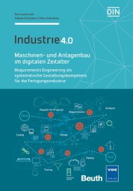 Publikation  DIN Media Innovation; Maschinen- und Anlagenbau im digitalen Zeitalter; Requirements Engineering als systematische Gestaltungskompetenz für die Fertigungsindustrie Industrie 4.0 15.4.2016 Ansicht