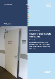 Publikation  DIN Media Praxis; Baulicher Brandschutz im Bestand: Band 4; Ausgewählte historische Normen und TGL für Rauch- und Feuerschutzabschlüsse seit 1953 27.1.2016 Ansicht