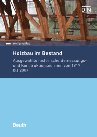 Publikation  DIN Media Praxis; Holzbau im Bestand; Ausgewählte historische Bemessungs- und Konstruktionsnormen von 1917 bis 2007 14.11.2016 Ansicht