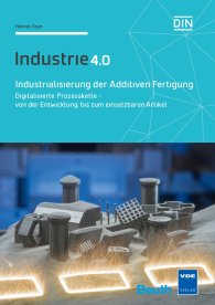 Publikation  DIN Media Innovation; Industrialisierung der Additiven Fertigung; Digitalisierte Prozesskette - von der Entwicklung bis zum einsetzbaren Artikel Industrie 4.0 20.4.2017 Ansicht