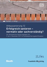 Publikation  Beuth Forum; Altbausanierung 12; Erfolgreich sanieren - normativ oder sachverständig? 28. Hanseatische Sanierungstage vom 2. bis 4. November 2017 im Ostseebad Heringsdorf/Usedom 30.10.2017 Ansicht