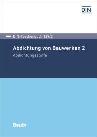 Publikation  DIN-Taschenbuch 129/2; Abdichtung von Bauwerken 2; Abdichtungsstoffe 17.11.2017 Ansicht