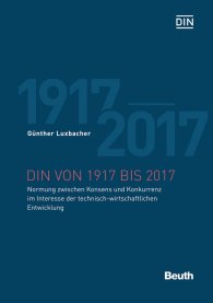 Publikation  DIN von 1917 bis 2017; Normung zwischen Konsens und Konkurrenz im Interesse der technisch-wirtschaftlichen Entwicklung 27.9.2017 Ansicht