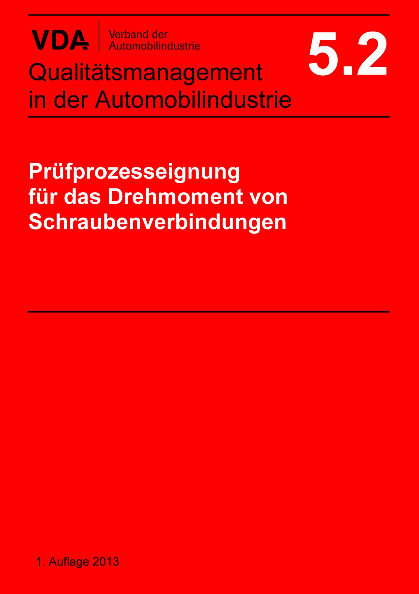 Publikation  VDA Band 5.2 Prüfprozesseignung für das
 Drehmoment von Schraubenverbindungen
 1. Auflage 2013 1.1.2013 Ansicht