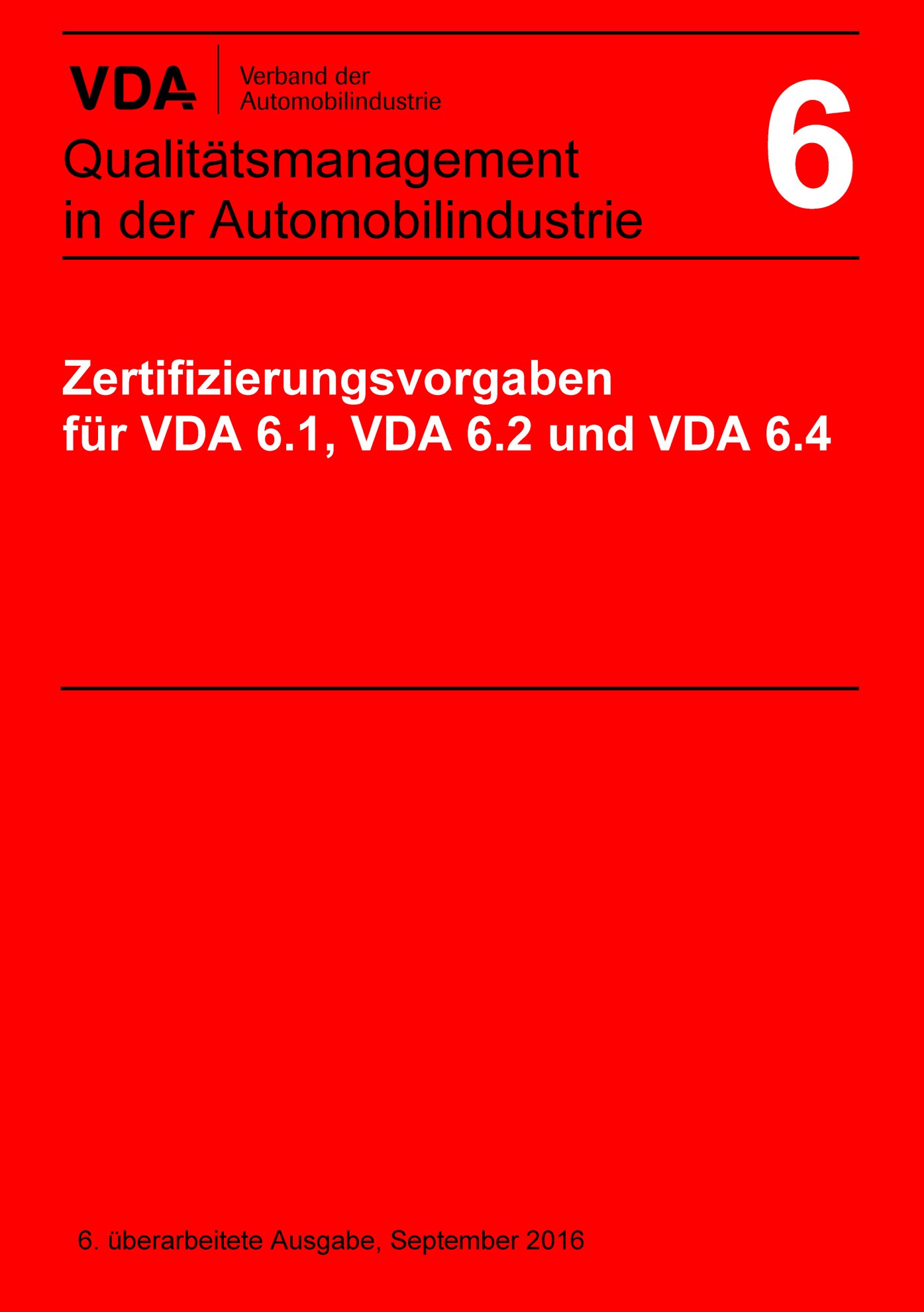 Publikation  VDA Band 6 
 Zertifizierungsvorgaben für VDA 6.1, VDA 6.2 und VDA 6.4
 6. überarbeitete Ausgabe, September 2016 1.9.2016 Ansicht