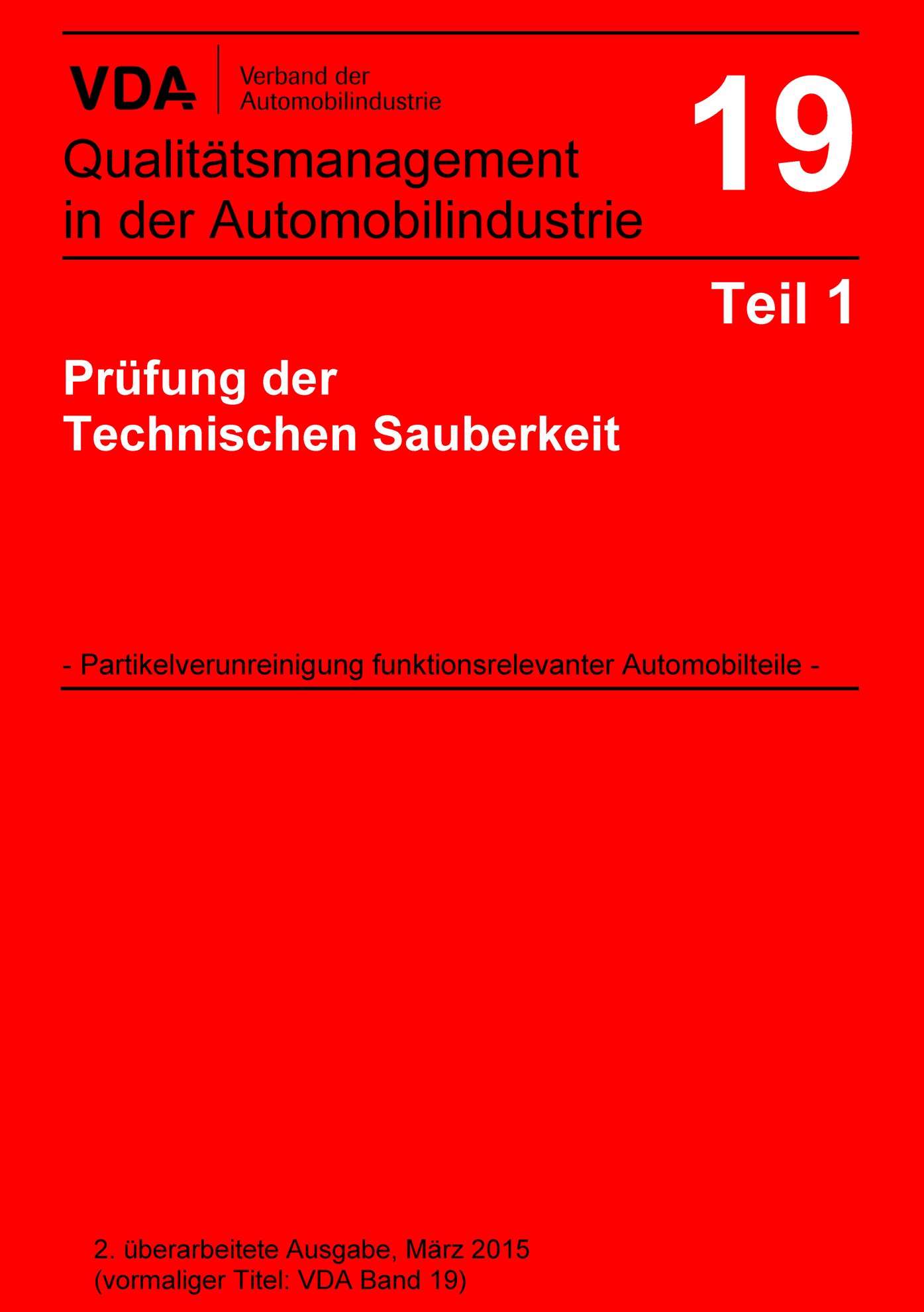 Publikation  VDA Band 19 Teil 1 Prüfung der Technischen Sauberkeit - Partikelverunreinigung funktionsrelevanter Automobilteile / 2. überarbeitete Ausgabe, März 2015 (vormaliger Titel VDA Band 19) 1.3.2015 Ansicht