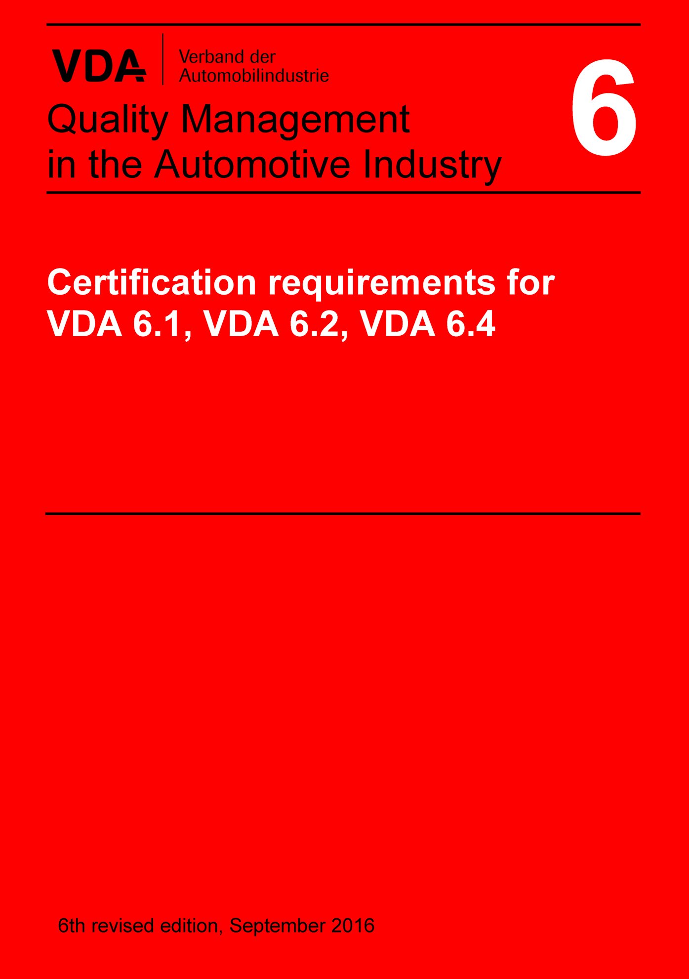 Publikation  VDA Volume 6 Certification Requirements for VDA 6.1, VDA 6.2 and VDA 6.4
 6th revised edition, September 2016
 (English edition published 2017/09) 1.9.2016 Ansicht