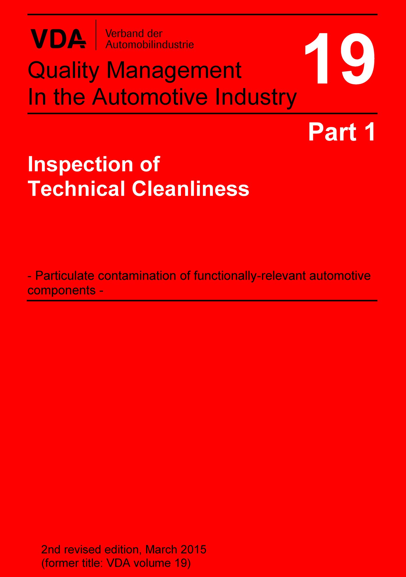 Publikation  VDA Volume 19 Part 1, Inspection of Technical Cleanliness >Particulate Contamination of Functionally Relevant Automotive Components / 2nd Revised Edition, March 2015 (former title: VDA volume 19) 1.3.2015 Ansicht